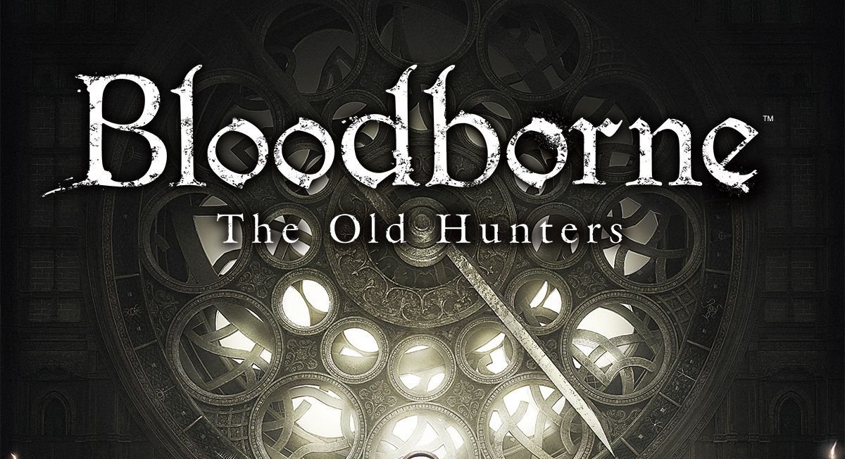 Check Out PS4 Exclusive Bloodborne: The Old Hunters Expansion's